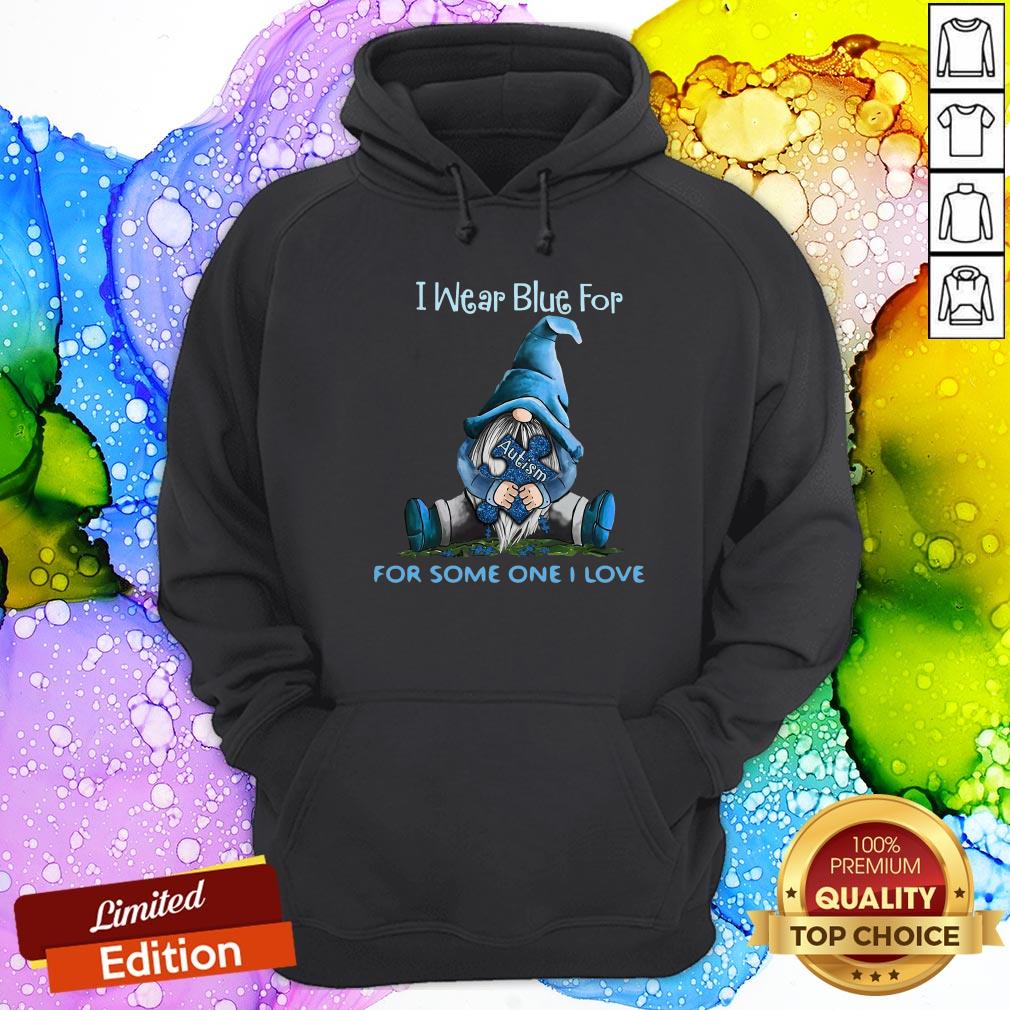 Excellent Gnomes I Wear Blue For Some One I Love Autism Awareness Shirt
