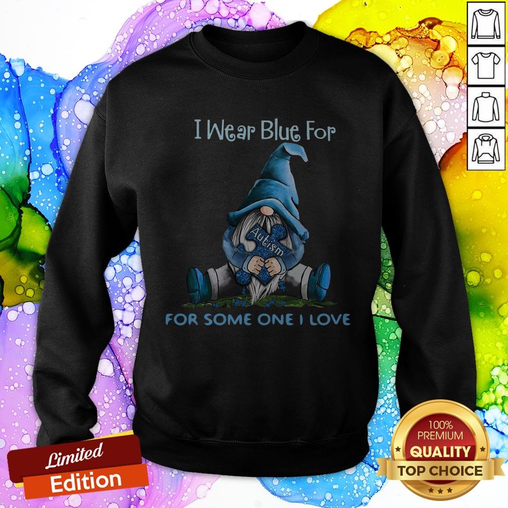 Excellent Gnomes I Wear Blue For Some One I Love Autism Awareness Shirt