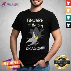 Beware Of The Tiny Dragon Shirt