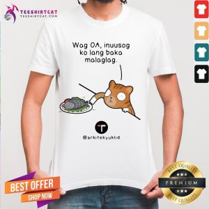 Nice Wag Oa Inuusog Ko Lang Baka Malaglag Shirt