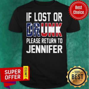 Funny Lost Or Drunk Olease Return To Jennifer Shirt