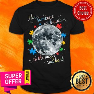 I Love Someone With Autism To The Moon And Back Shirt