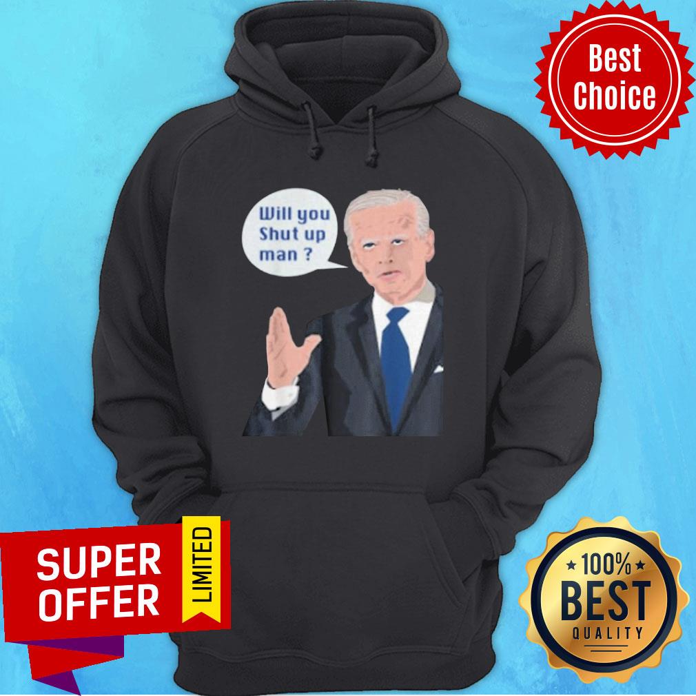Funny Joe Biden To Donald Trump Will Shut Up Man Shirt
