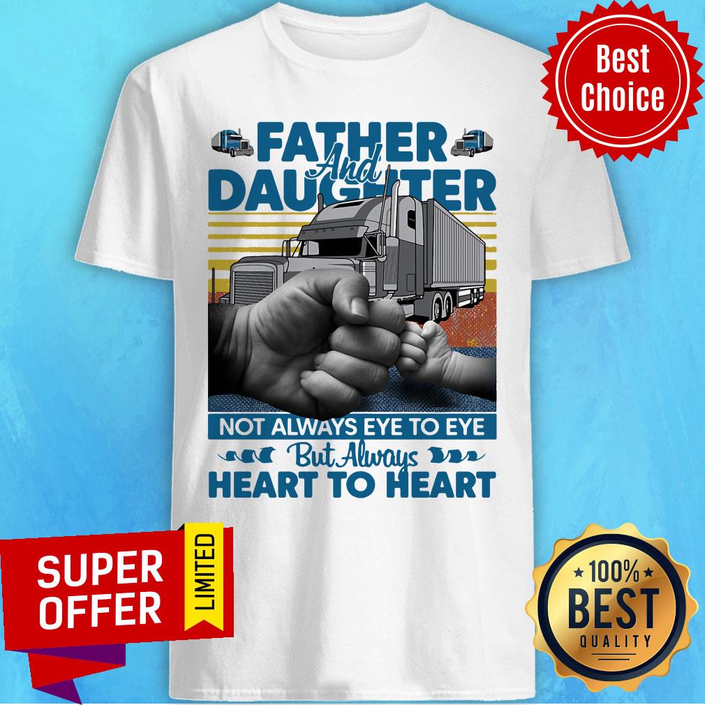 Father And Daughter Not Always Eye To Eye But Always Heart To Heart Shirt