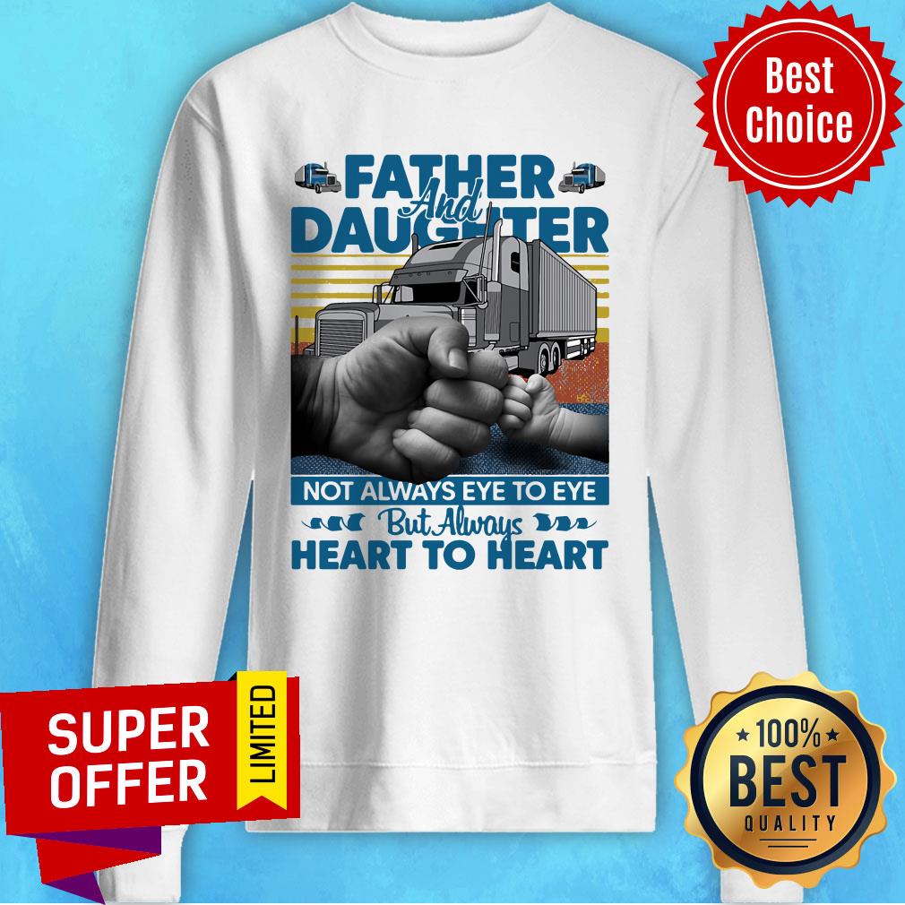Father And Daughter Not Always Eye To Eye But Always Heart To Heart Shirt
