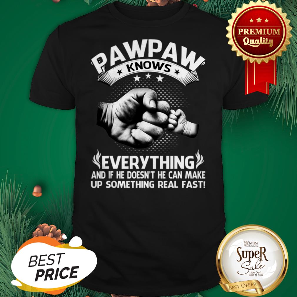 Father And Son Pawpaw Knows Everything And If He Doesn’t He Can Shirt