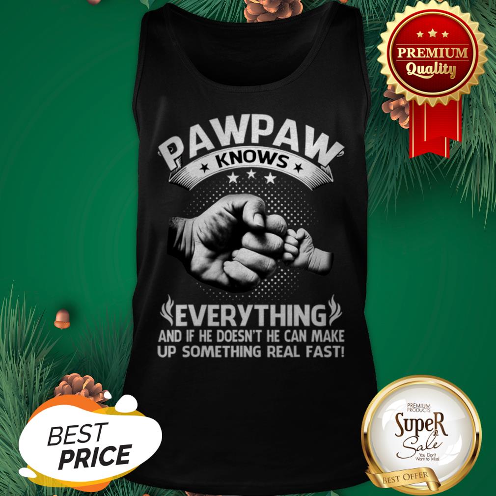 Father And Son Pawpaw Knows Everything And If He Doesn’t He Can Shirt