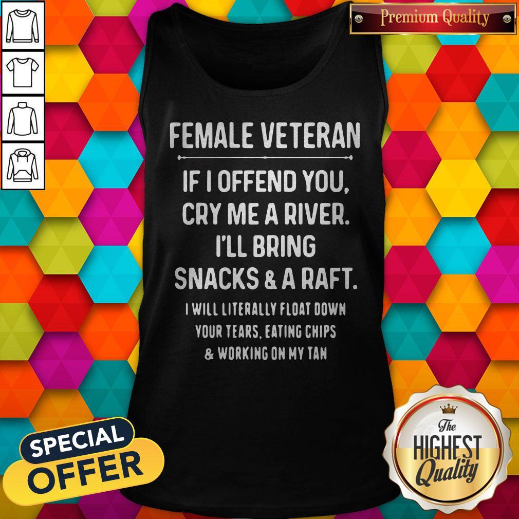 female-veteran-if-i-offend-you-cry-me-a-river-ill-bring-snacks-and-a-raft-i-will-literally-tank-top.jpg