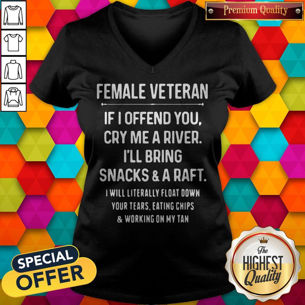female-veteran-if-i-offend-you-cry-me-a-river-ill-bring-snacks-and-a-raft-i-will-literally-v-neck.jpg