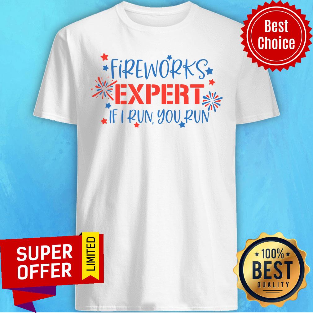 Fireworks Expert If I Run You Run Shirt