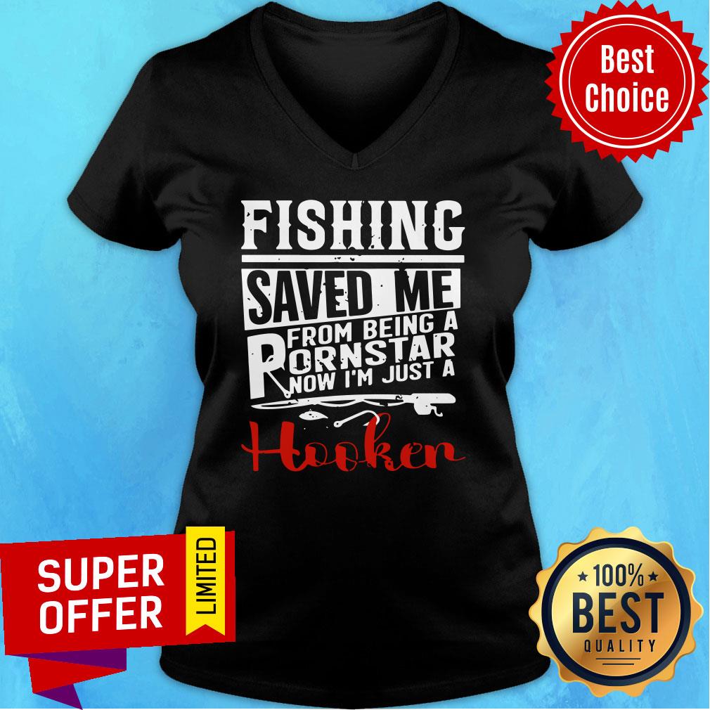 Fishing Saved Me From Being A Pornstar Now I'm Just A Hooker Shirt