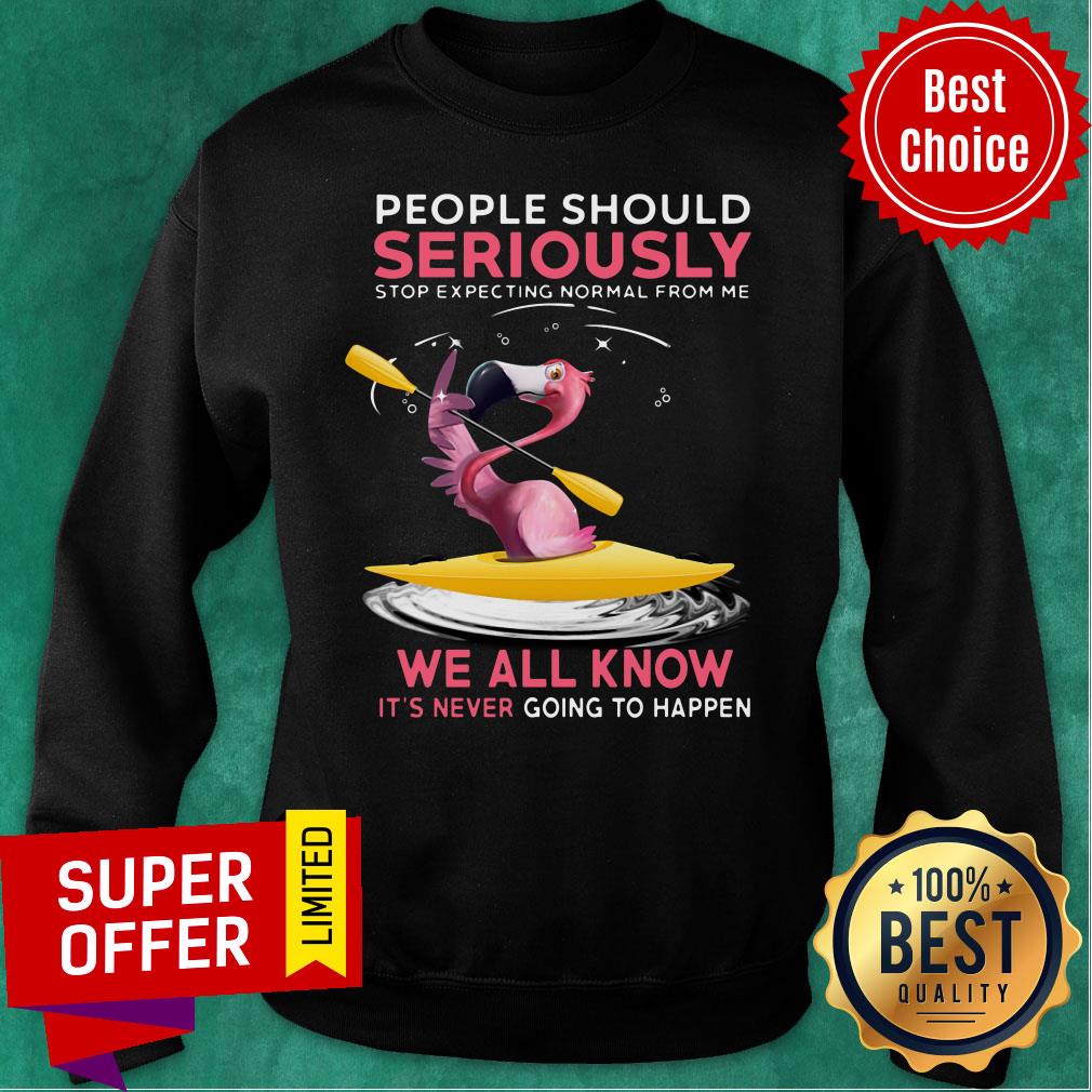 Flamigo People Should Seriously Stop Expecting Normal Shirt