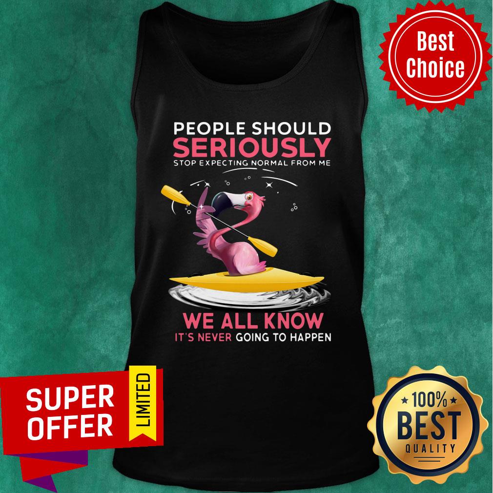Flamigo People Should Seriously Stop Expecting Normal Shirt