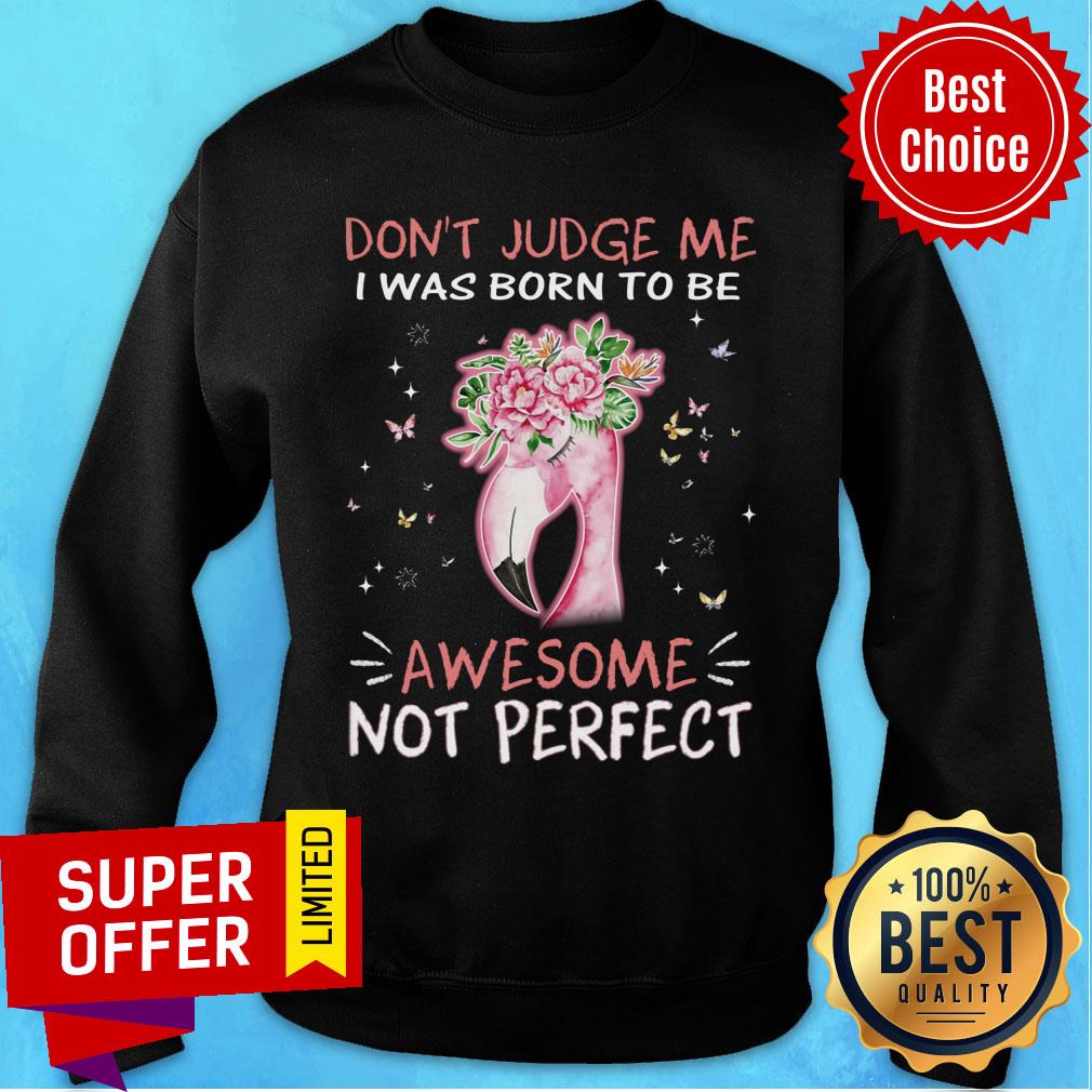 Flamingo I Was Born To Be Awesome Not Perfect Shirt