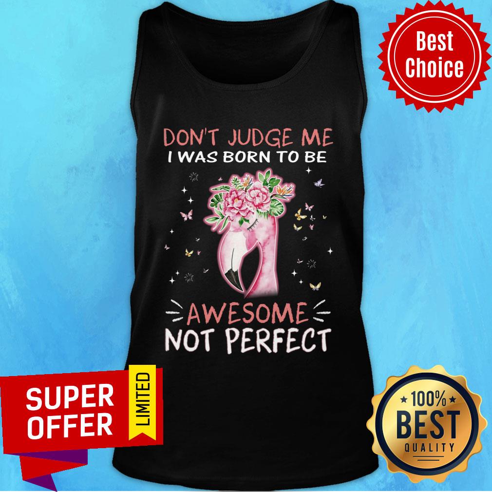 Flamingo I Was Born To Be Awesome Not Perfect Shirt
