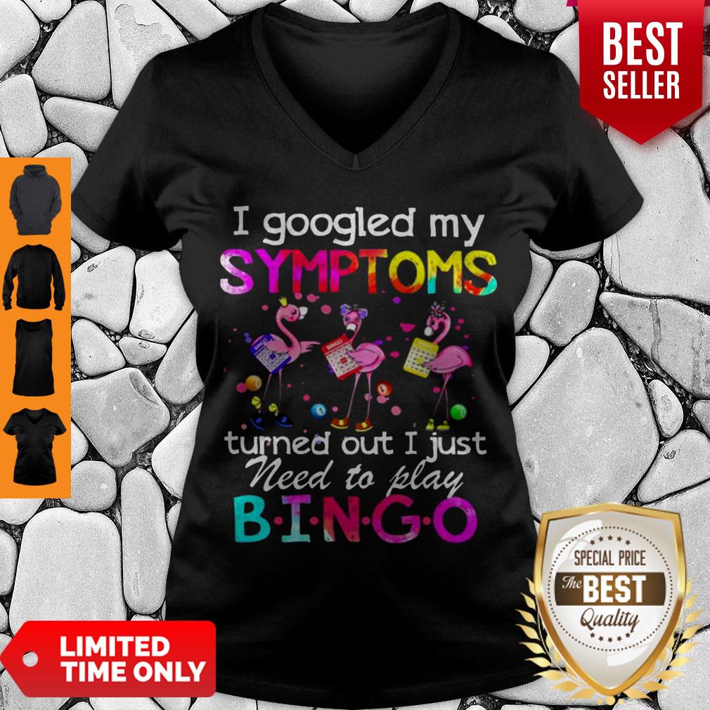 Flamingos I Googled My Symptoms Turned Out I Just Need To Play Bingo Shirt