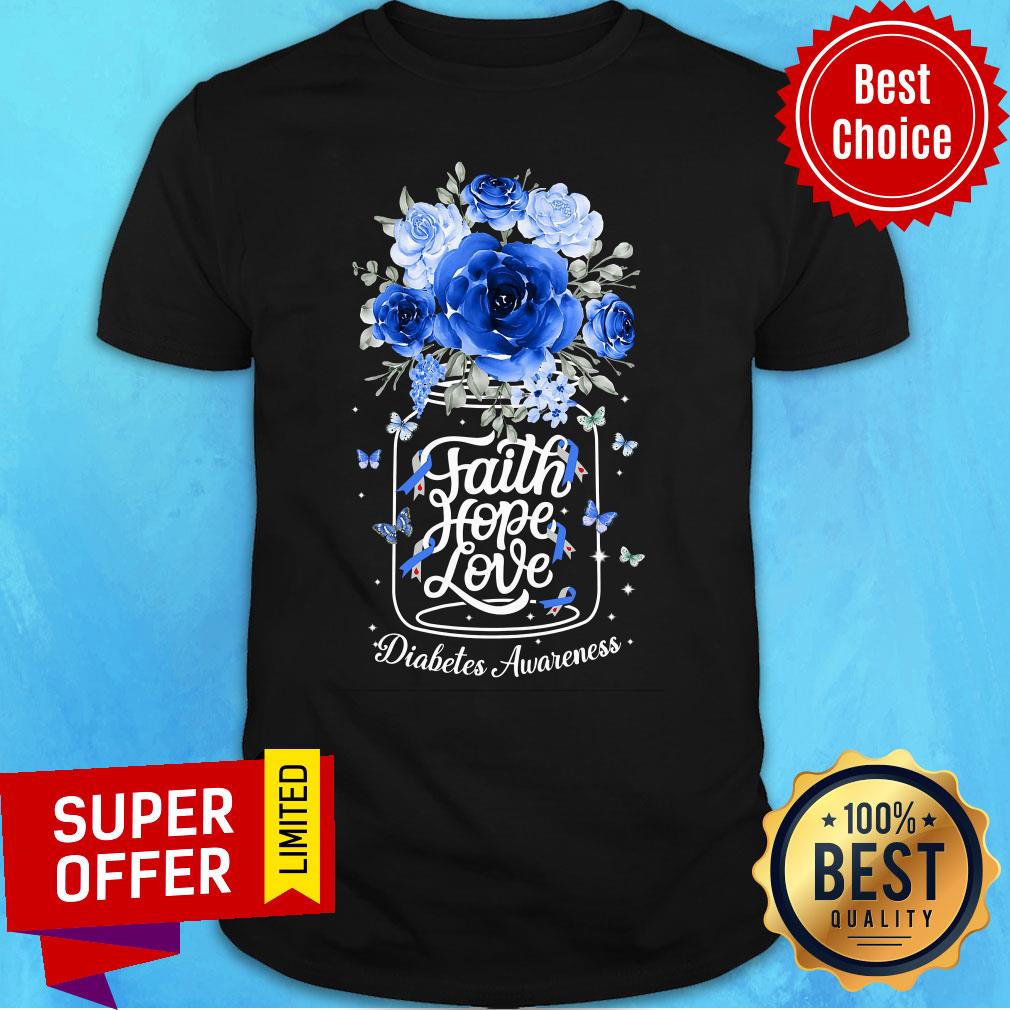 Flower Faith Hope Love Diabetes Awareness Shirt