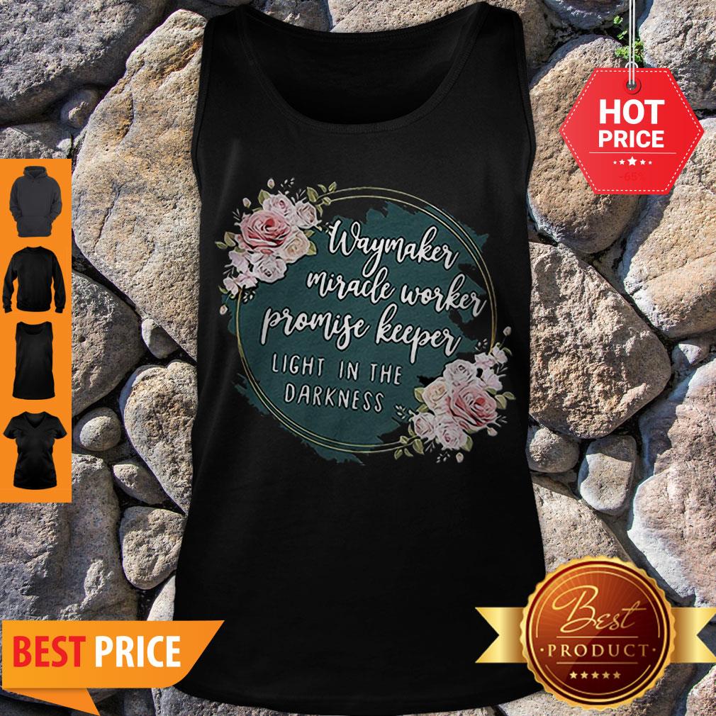 Flower Way Maker Miracle Worker Promise Keeper Light In The Darkness Shirt