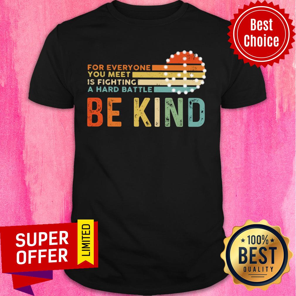 For Everyone You Meet Is Fighting A Hard Battle Be Kind Vintage Shirt