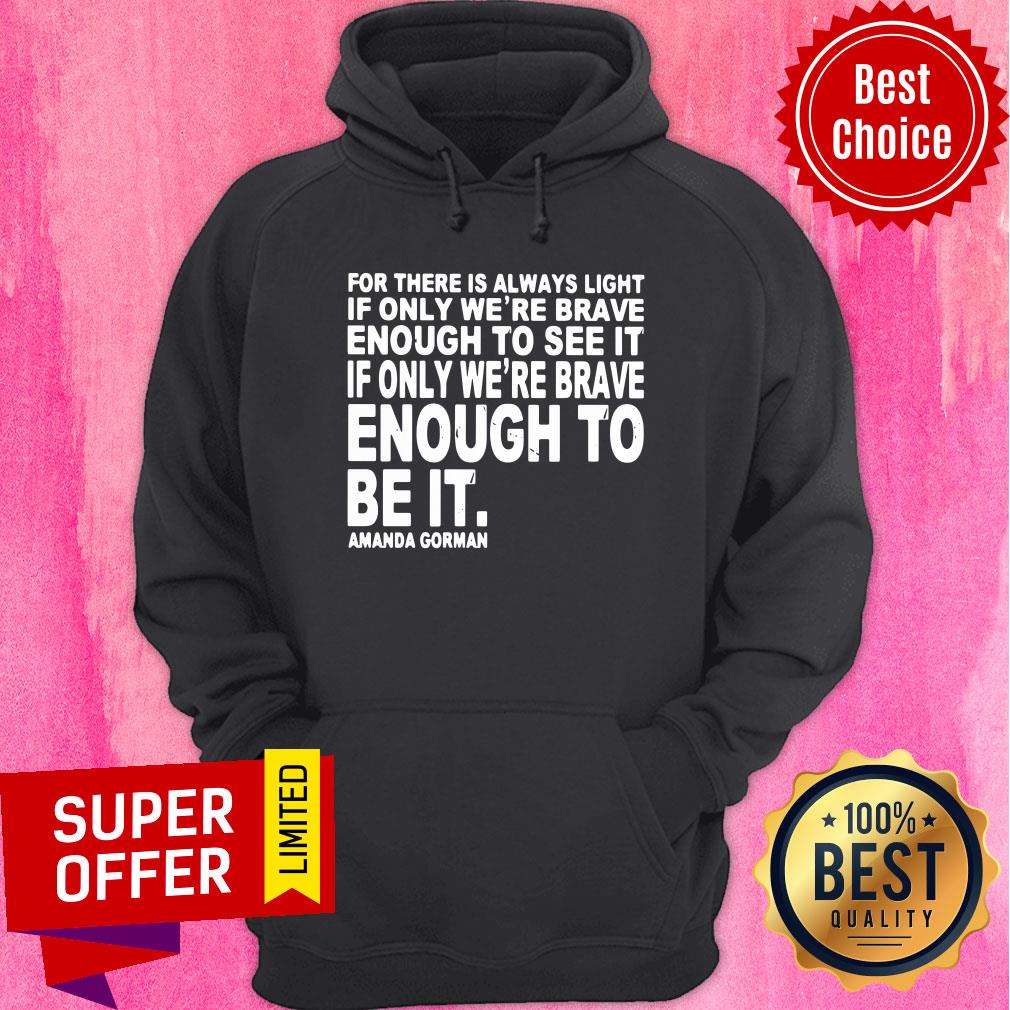 For There Is Always Light If Only We're Brave Enough To See It Shirt