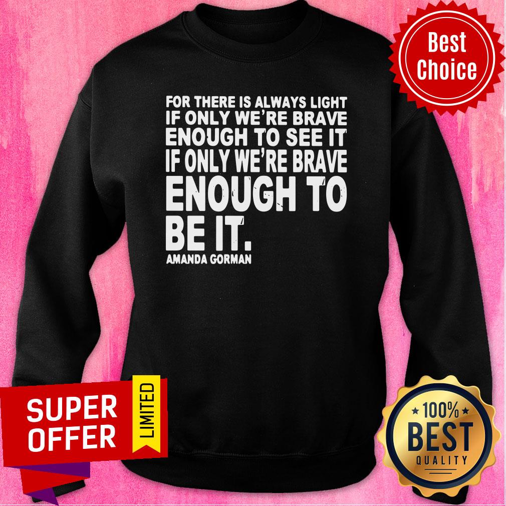 For There Is Always Light If Only We're Brave Enough To See It Shirt