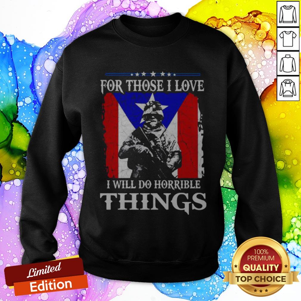 For Those I Love I Will Do Horrible Things Shirt