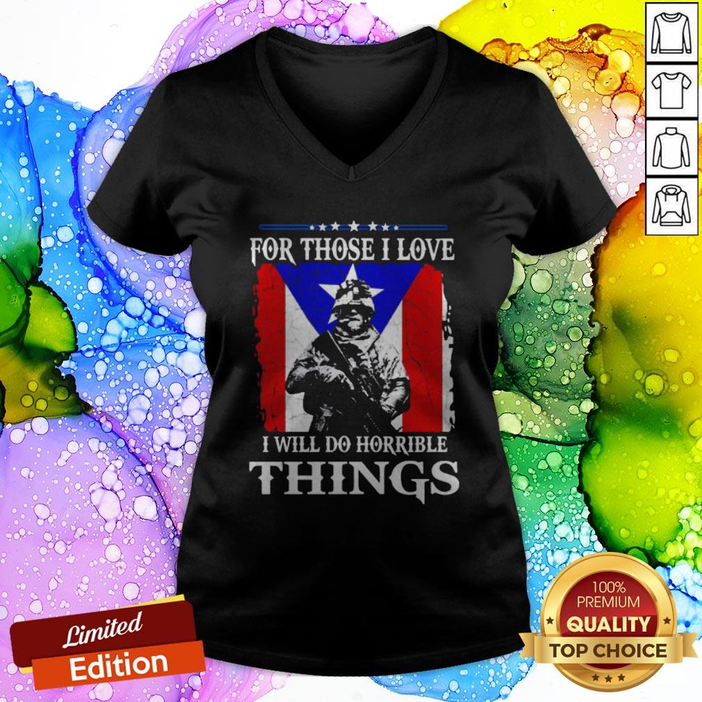 For Those I Love I Will Do Horrible Things Shirt