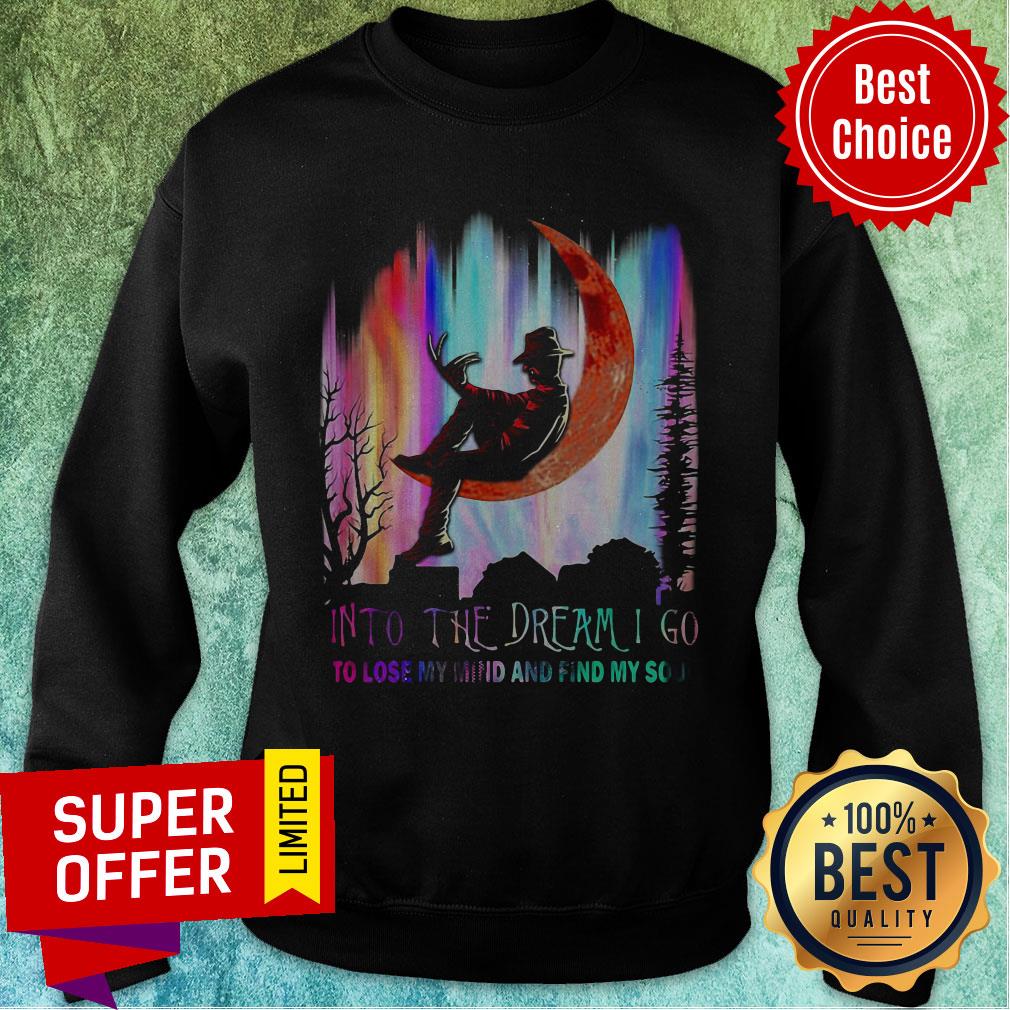 Freddy Krueger Into The Dream I Go To Lose My Mind And Find My Soul Shirt