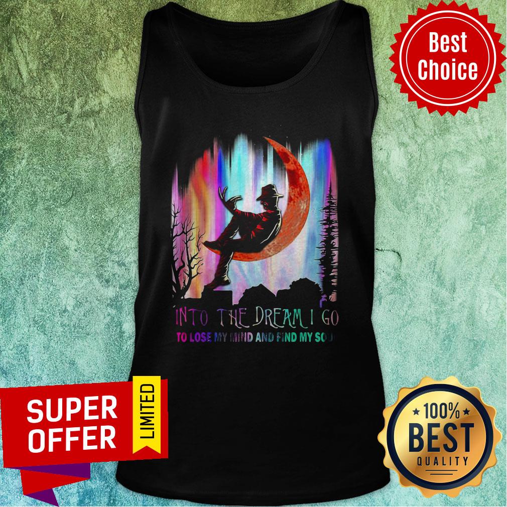 Freddy Krueger Into The Dream I Go To Lose My Mind And Find My Soul Shirt