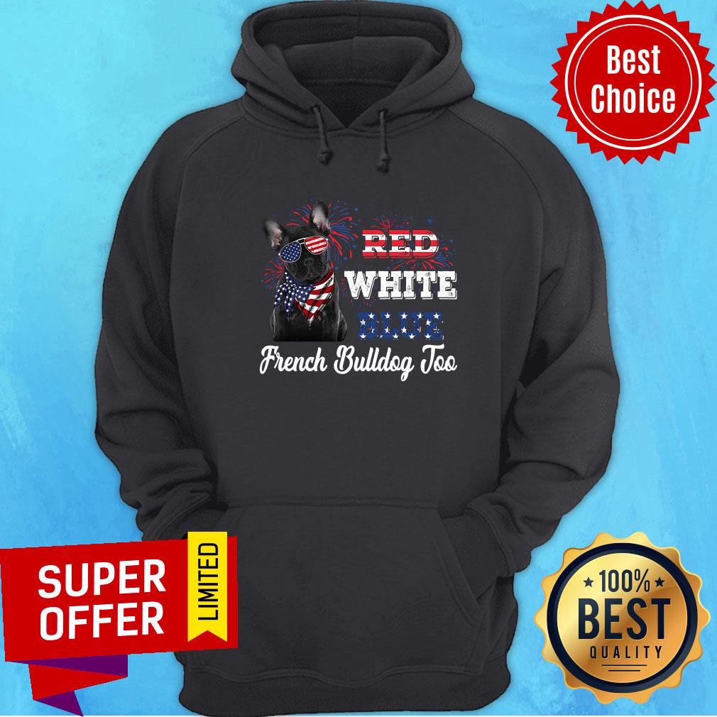 French Bulldog Too Red White Blue American Flag Shirt