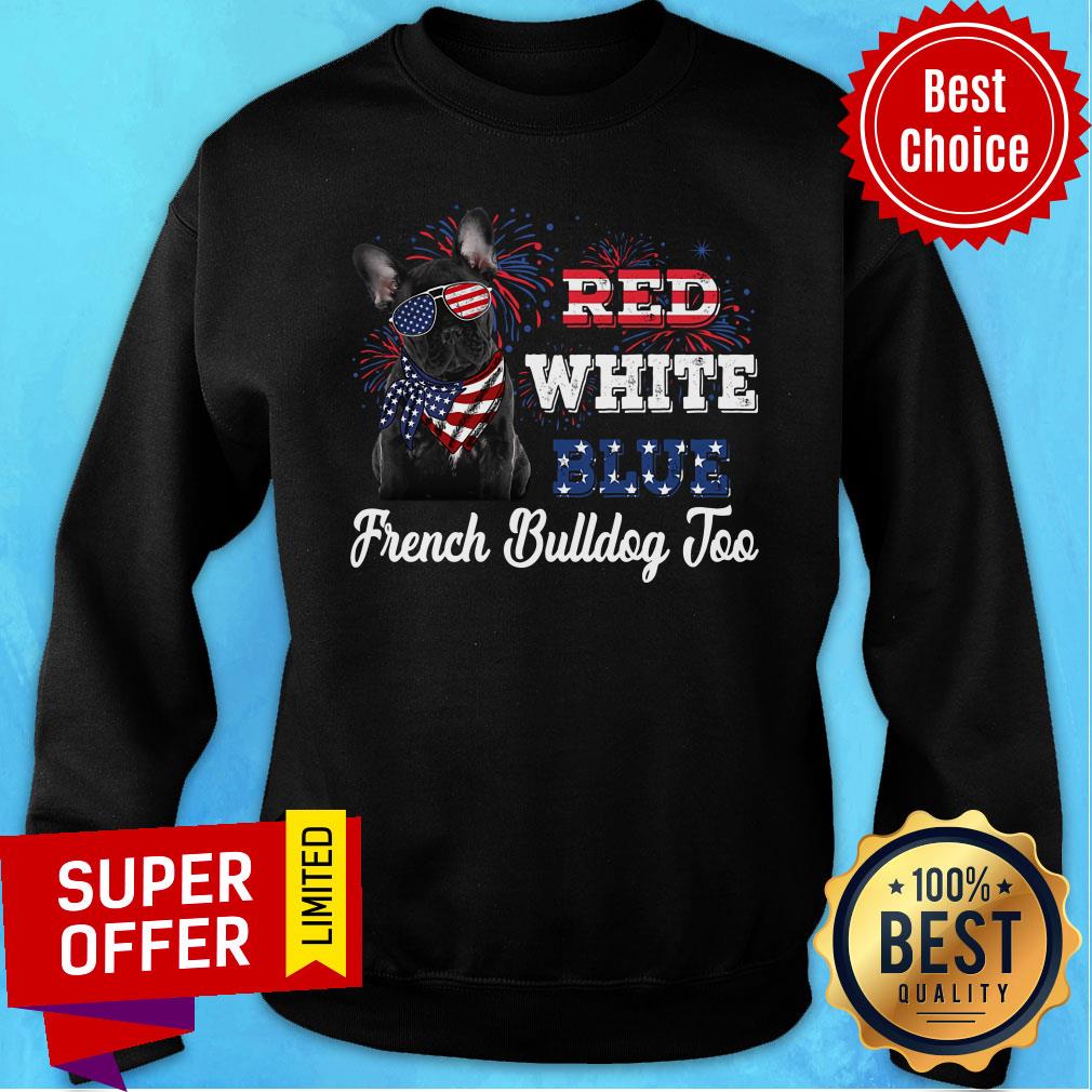 French Bulldog Too Red White Blue American Flag Shirt