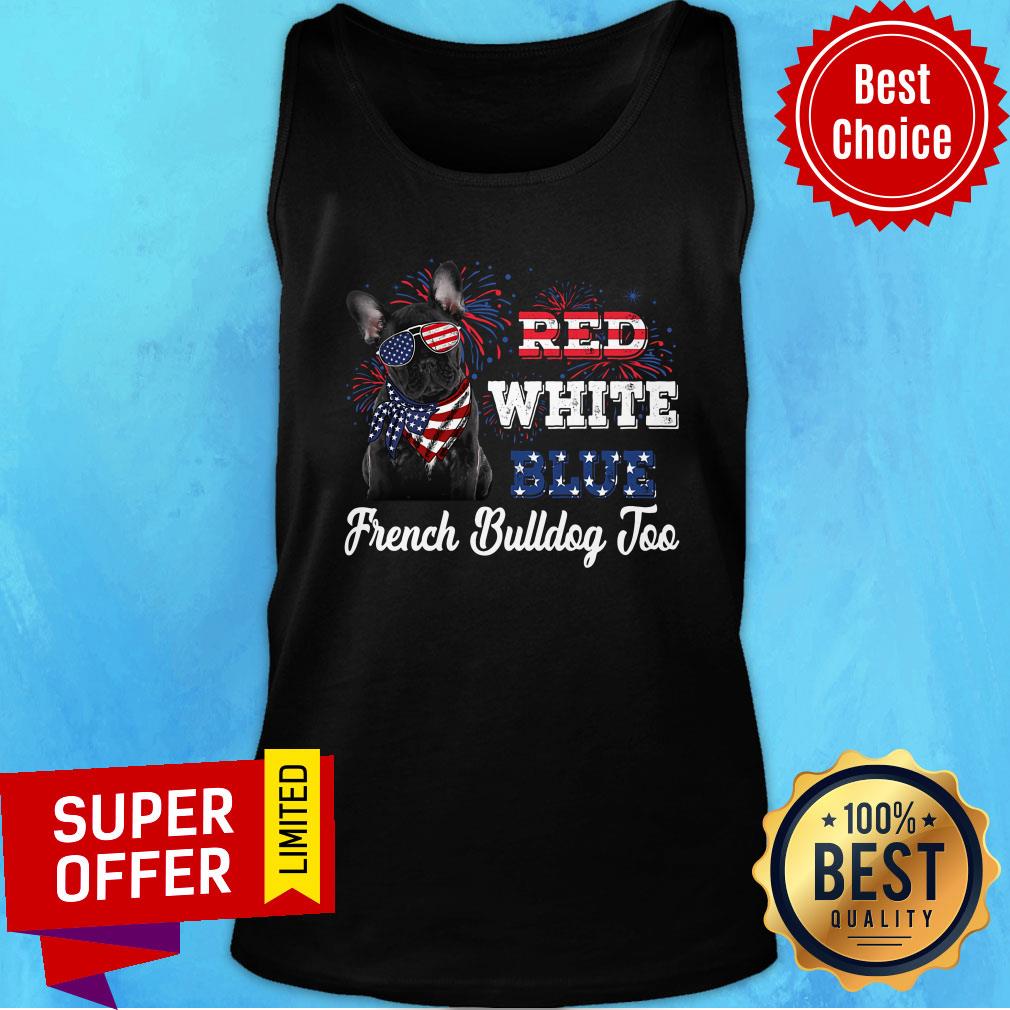 French Bulldog Too Red White Blue American Flag Shirt