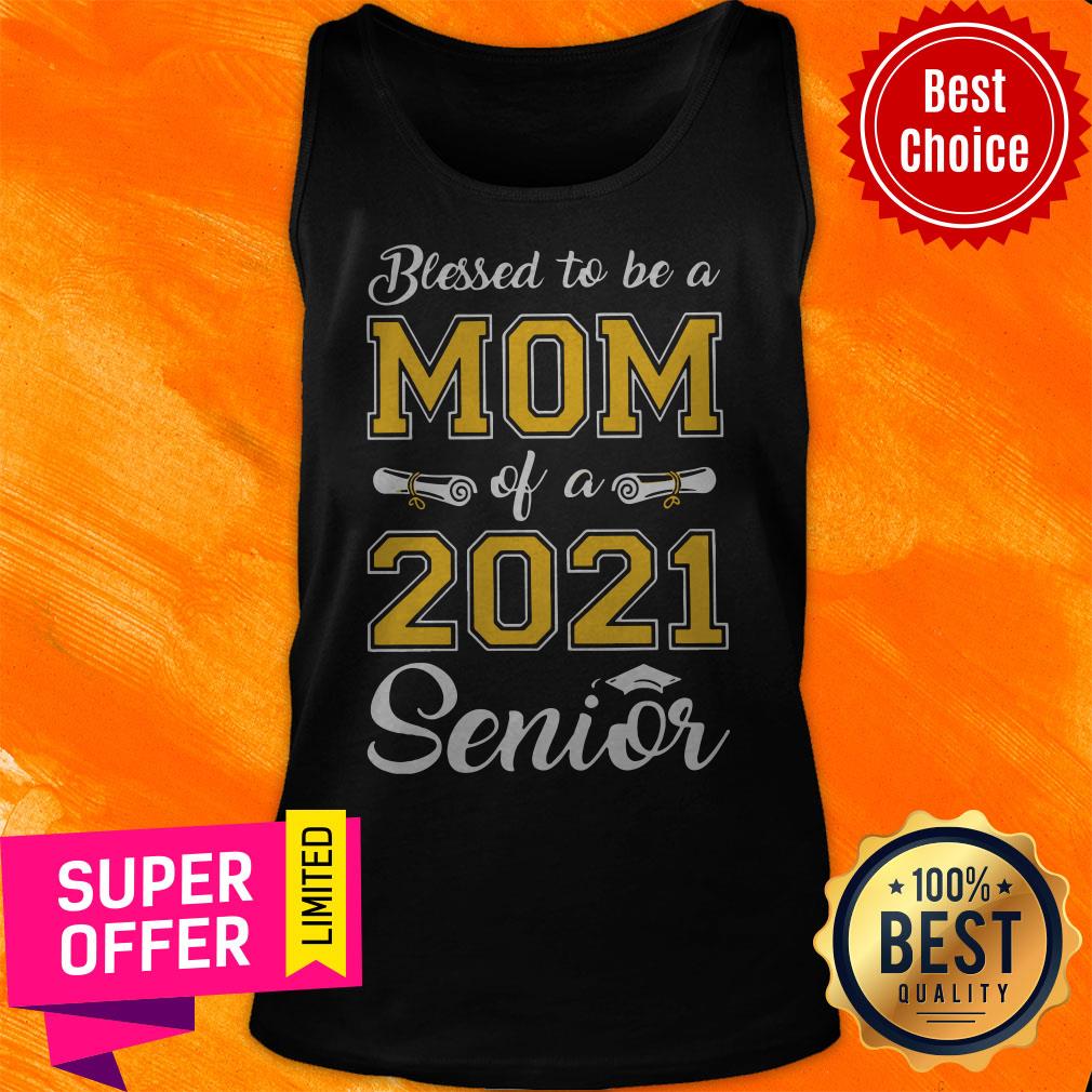 Funny Blessed To Be A Mom Of A 2021 Senior Shirt