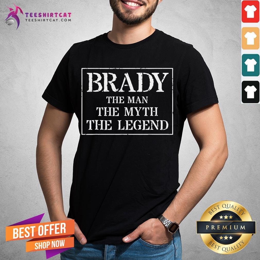 Funny Brady The Man The Myth The Legend Shirt