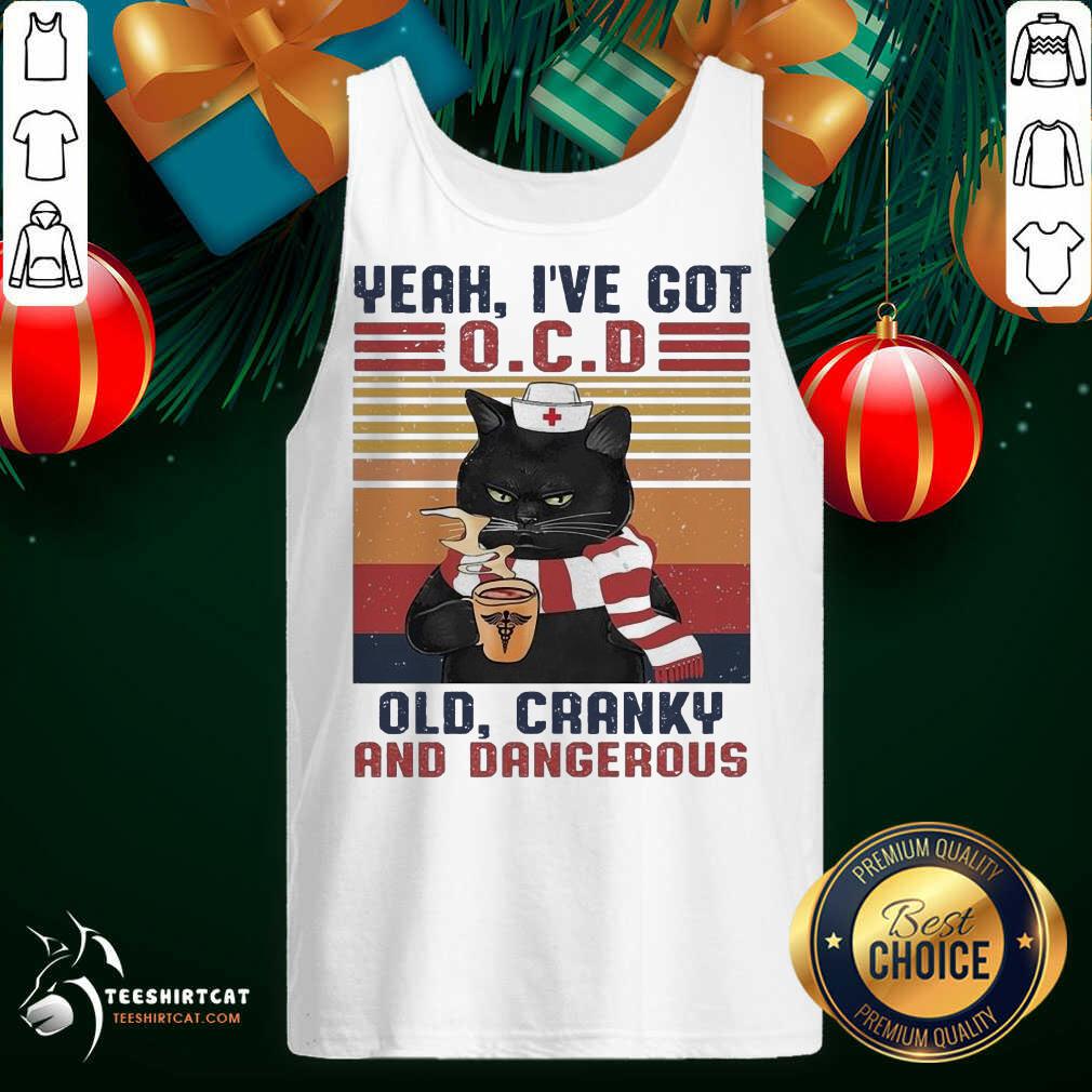 Funny Cat Yeah I've Got Ocd Old Cranky And Dangerous Vintage Shirt