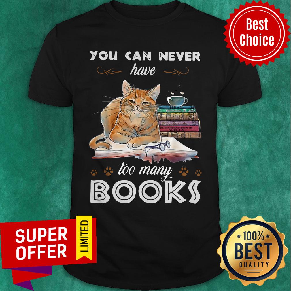 Funny Cat You Can Never Have Too Many Books Shirt