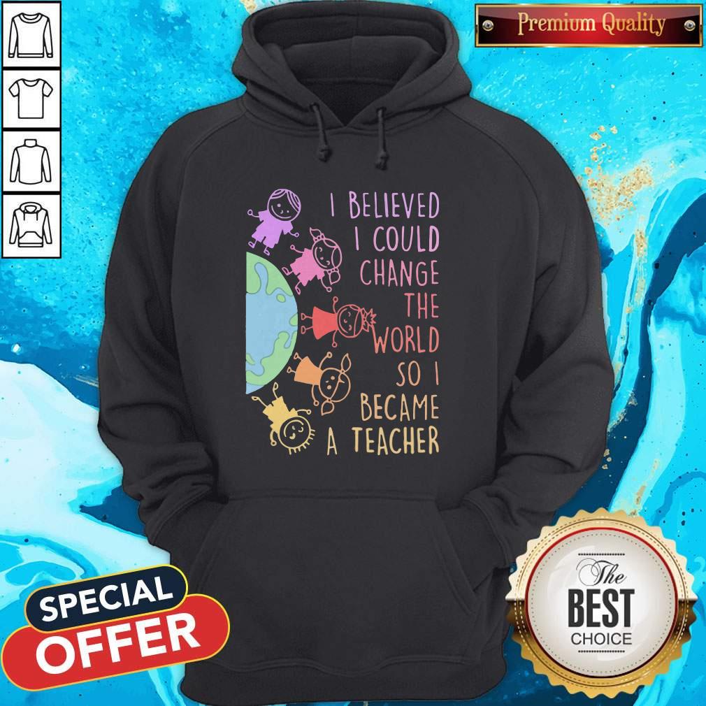 Funny Childs I Believed I Could Change The World So I Became A Teacher Shirt