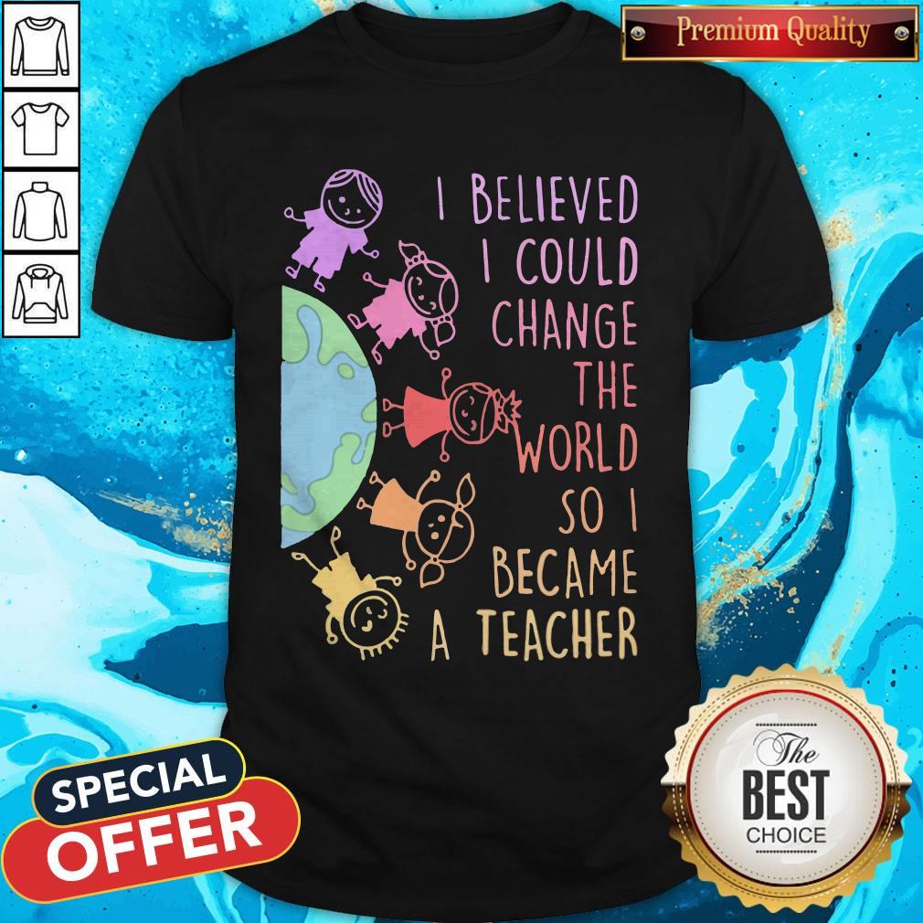 Funny Childs I Believed I Could Change The World So I Became A Teacher Shirt