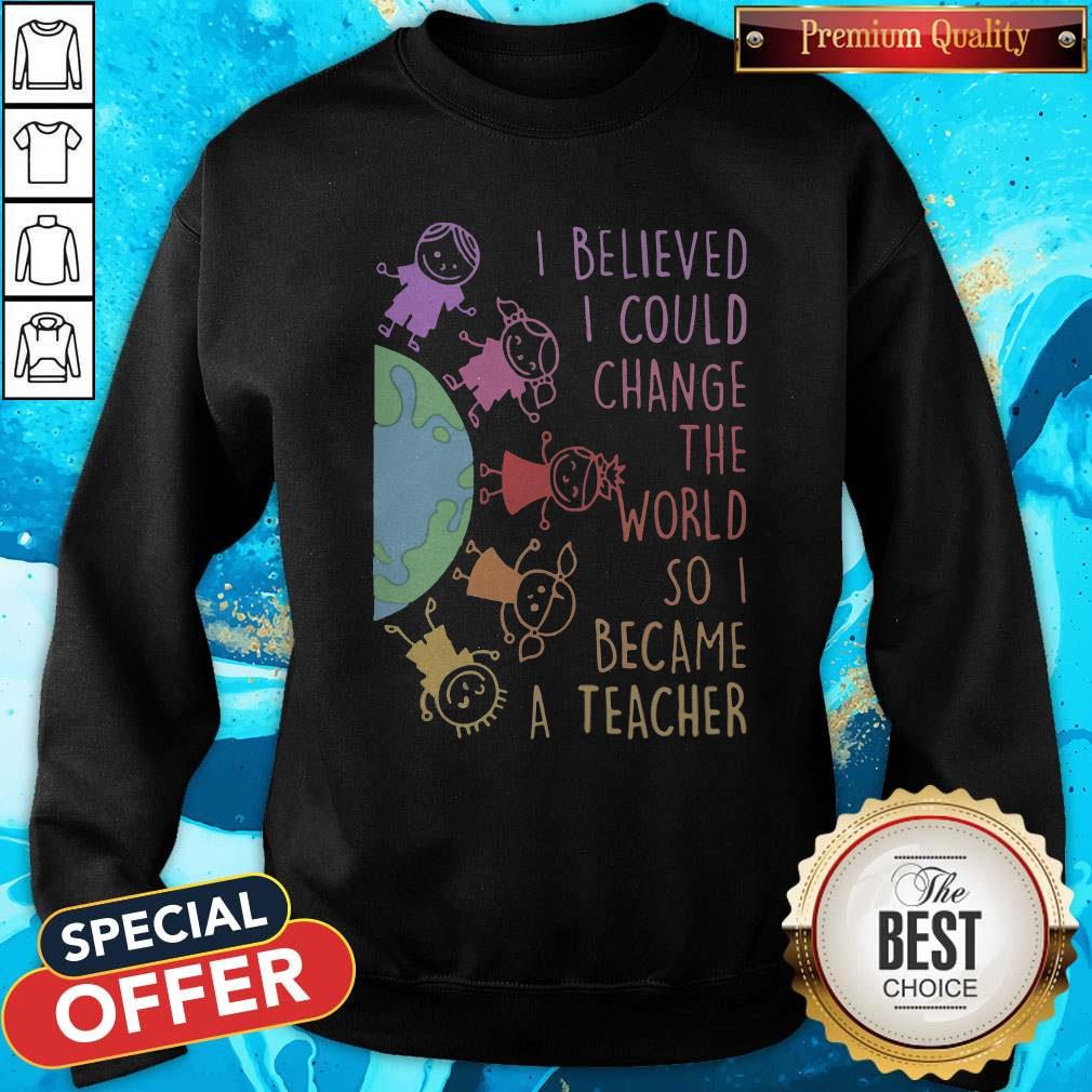 Funny Childs I Believed I Could Change The World So I Became A Teacher Shirt