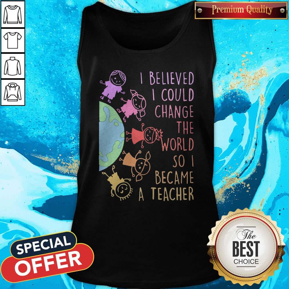 Funny Childs I Believed I Could Change The World So I Became A Teacher Shirt