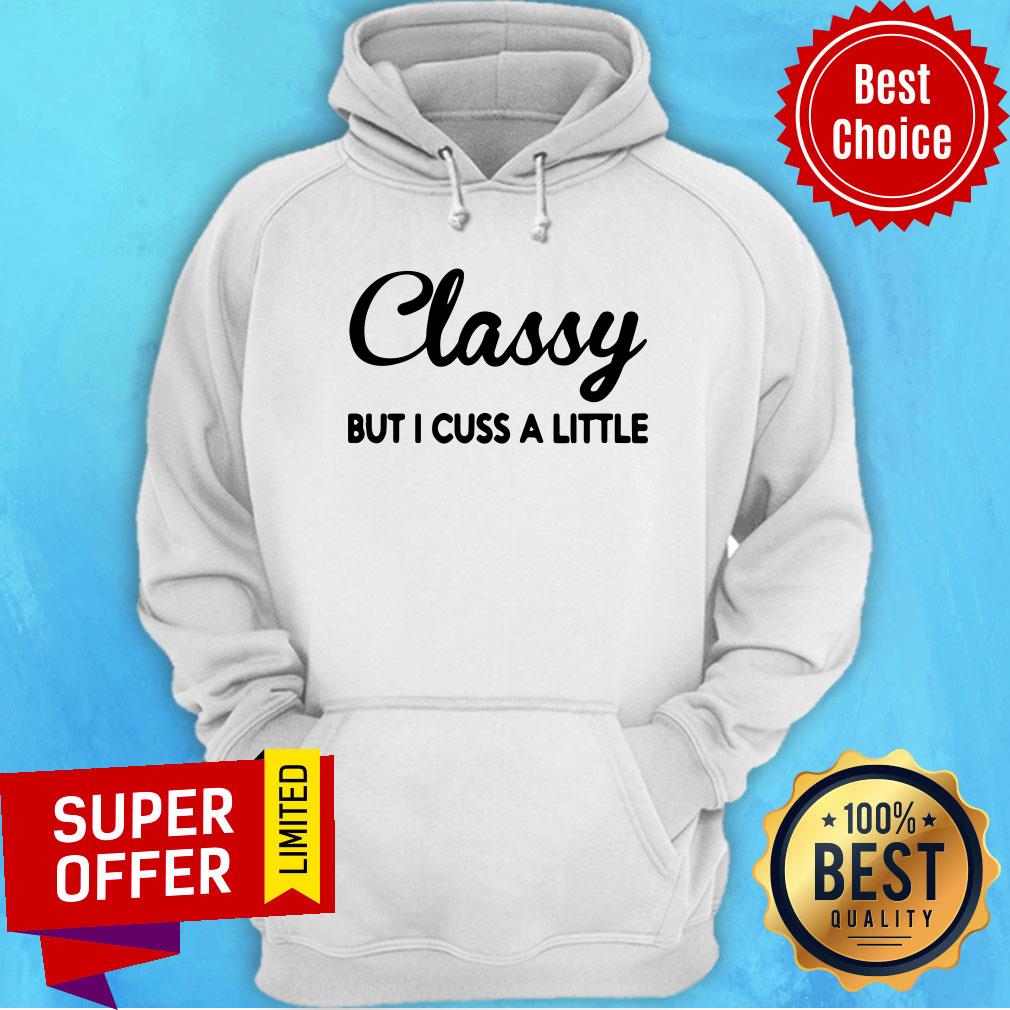 Funny Classy But I Cuss A Little Shirt