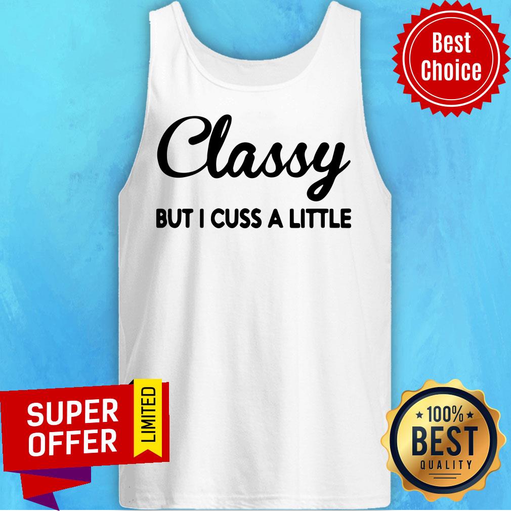Funny Classy But I Cuss A Little Shirt
