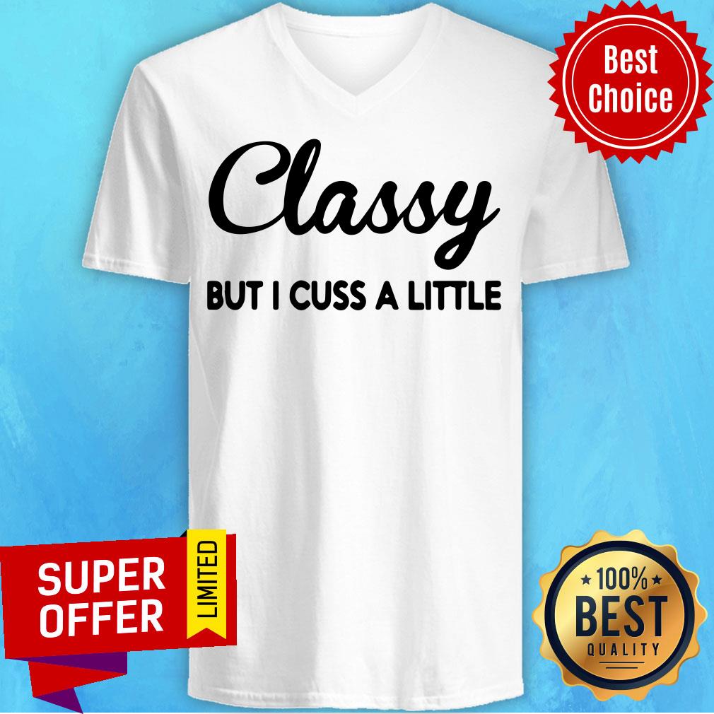 Funny Classy But I Cuss A Little Shirt