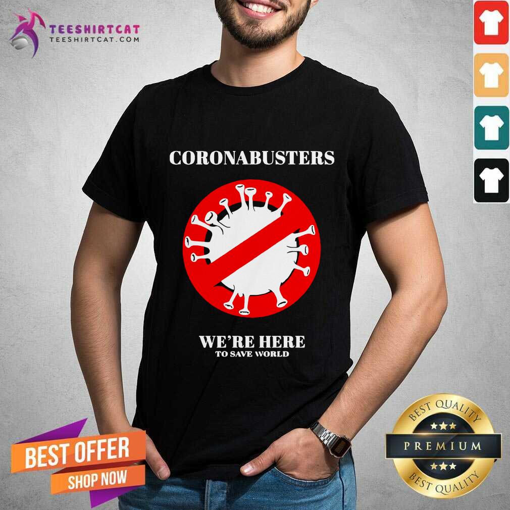 Funny Coronabusters We're Here To Save World Shirt