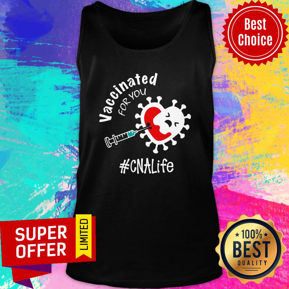 Funny Covid-19 Vaccinated For You CNA Life Shirt