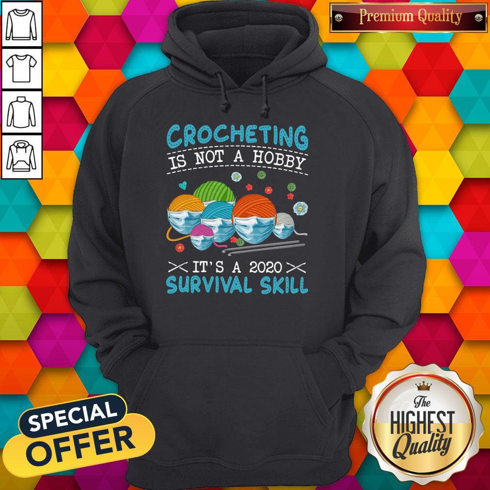Funny Crocheting Is Not A Hobby It’s A 2020 Survival Skill Shirt