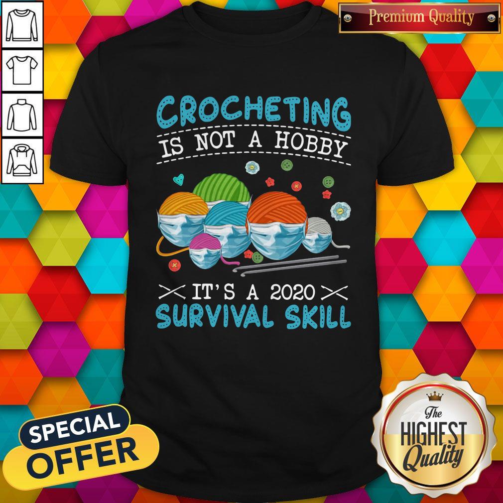 Funny Crocheting Is Not A Hobby It’s A 2020 Survival Skill Shirt