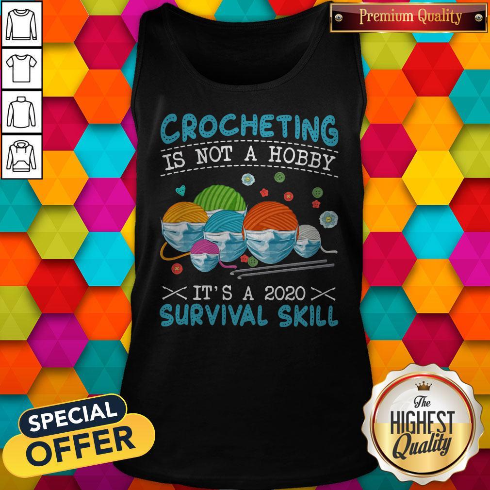 Funny Crocheting Is Not A Hobby It’s A 2020 Survival Skill Shirt
