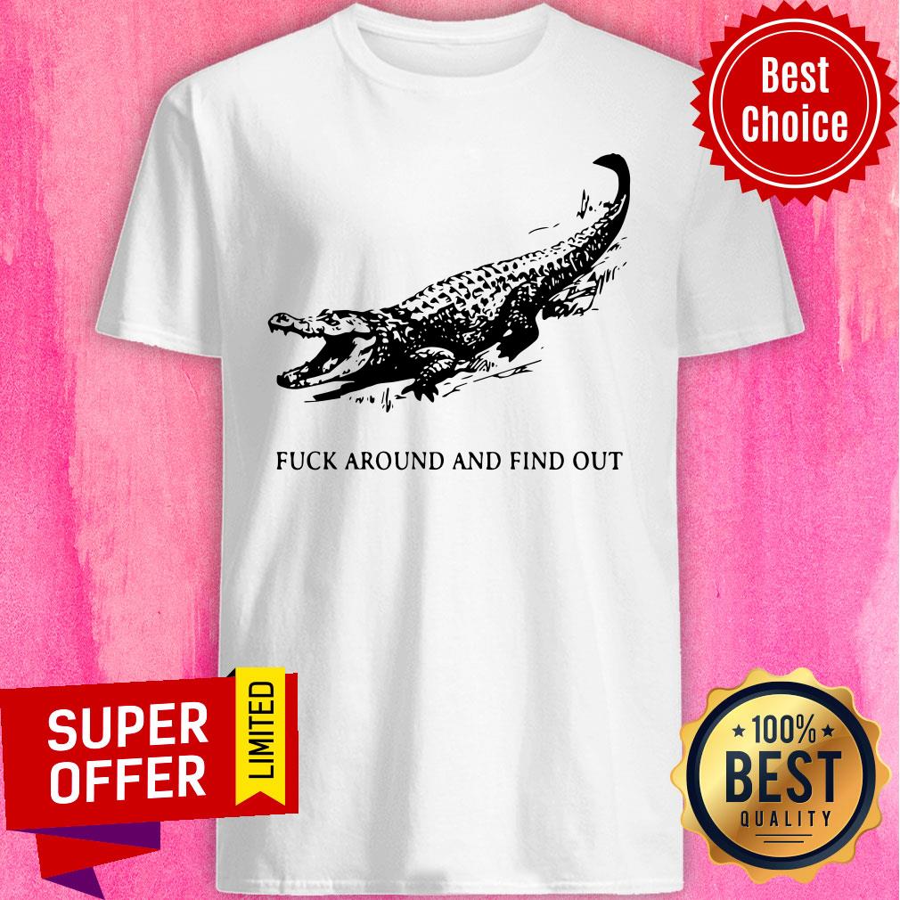 Funny Crocodile Fuck Around And Find Out Shirt