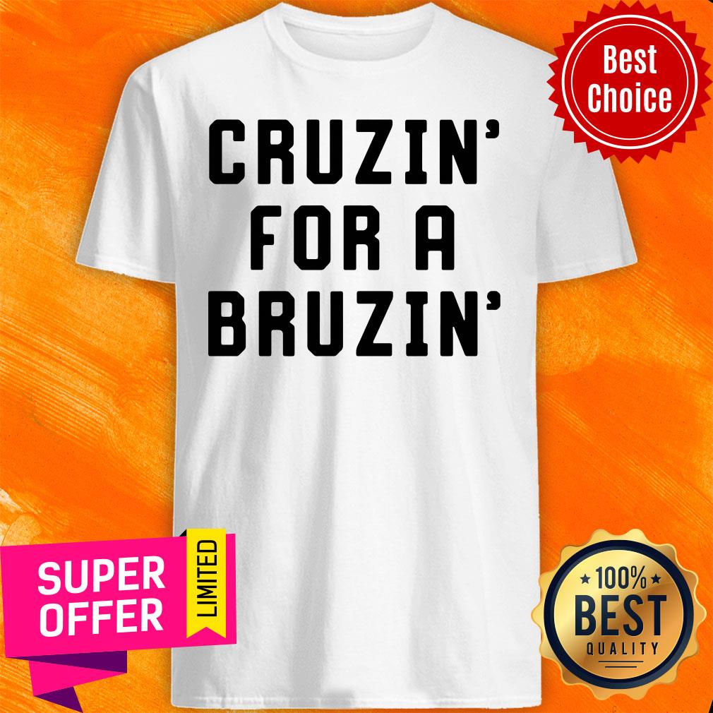 Funny Cruzin For A Bruzin Shirt